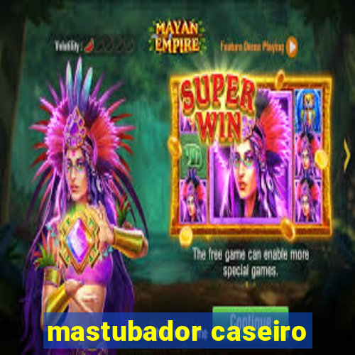 mastubador caseiro